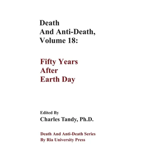 Death And Anti-Death, Volume 18: Fifty Years After Earth Day