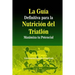 La Guia Definitiva para la Nutricion del Triatlon: Maximiza tu Potencial