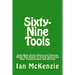 Sixty-Nine Tools: Sixty-Nine Useful Rhetorical Devices Which Will Assist in Vastly Improving Your Presentations and Writing