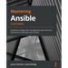 Mastering Ansible - Fourth Edition: Automate configuration management and overcome deployment challenges with Ansible