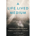 A Life Lived Medium: A Psychic's Journey from Fearful to Almost Fearless