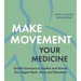 Make Movement Your Medicine: Gentle Exercises to Soothe and Revive Your Upper Back, Neck and Shoulders