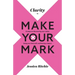Clarity to Make Your Mark: 12 Steps to discovering your vision, being your best self, and leaving a legacy