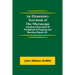 An Elementary Text-Book Of The Microscope; Including A Description Of The Methods Of Preparing And Mounting Objects, Etc.