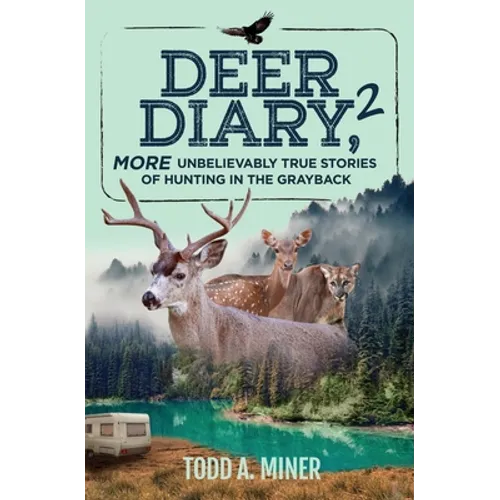 Deer Diary 2: MORE Unbelievably True Stories of Hunting in the Grayback