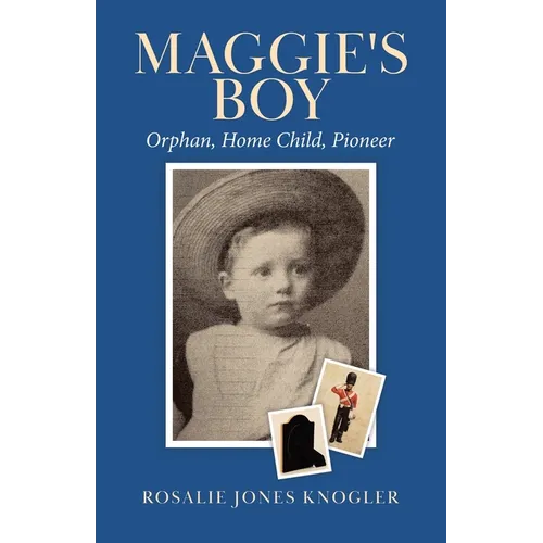 Maggie's Boy: Orphan, Home Child, Pioneer