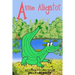 Annie Alligator: A fun read aloud illustrated tongue twisting tale brought to you by the letter "A".