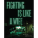 Fighting Is Like a Wife