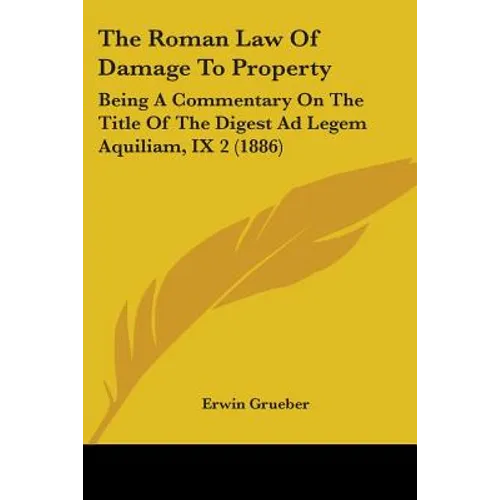 The Roman Law Of Damage To Property: Being A Commentary On The Title Of The Digest Ad Legem Aquiliam, IX 2 (1886)