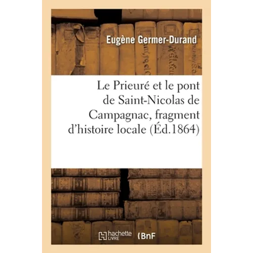 Le Prieuré Et Le Pont de Saint-Nicolas de Campagnac, Fragment d'Histoire Locale