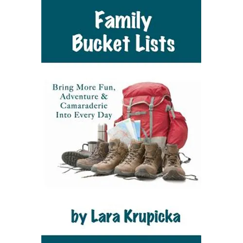 Family Bucket Lists: Bring More Fun, Adventure, & Camaraderie Into Every Day