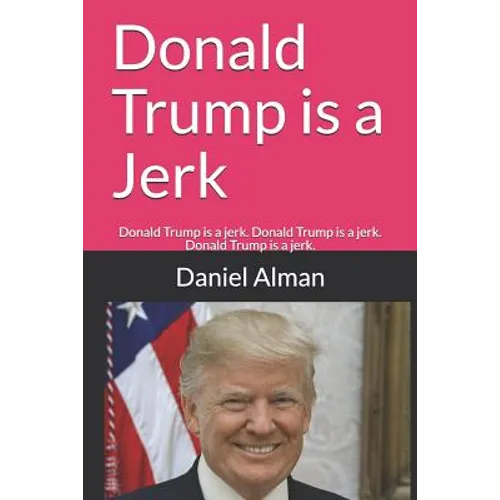 Donald Trump is a Jerk: Donald Trump is a jerk. Donald Trump is a jerk. Donald Trump is a jerk.