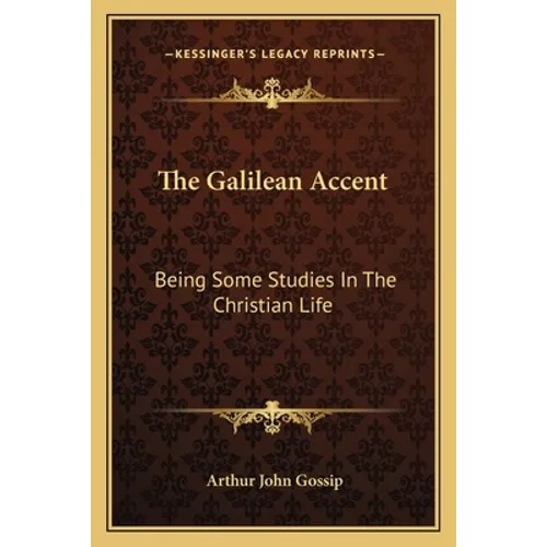 The Galilean Accent: Being Some Studies In The Christian Life