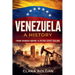 Venezuela: A History From Spanish Empire to Petro-State Collapse