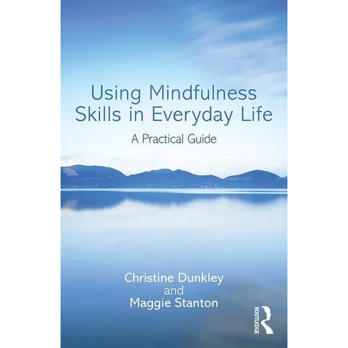 Using Mindfulness Skills in Everyday Life: A practical guide