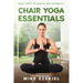 Chair Yoga Essentials: Easy Steps to Health and Flexibility