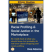 Racial Profiling and Social Justice in the Marketplace: An Inside Look at What You Should Know But Probably Do Not Know about Shopping and Racial Prof
