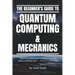 The Beginner's Guide to Quantum Computing & Mechanics