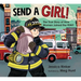 Send a Girl!: The True Story of How Women Joined the Fdny