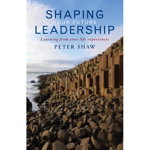 Shaping Your Future Leadership: Learning from Your Life Experiences