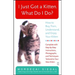I Just Got a Kitten. What Do I Do?: How to Buy, Train, Understand, and Enjoy Your Kitten