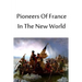 Pioneers Of France In The New World