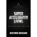 Super Accelerated Living: How to Manifest an Epic Life