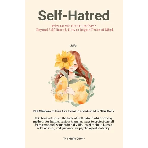 Self-Hatred: Why Do We Hate Ourselves? - Beyond Self-Hatred, How to Regain Peace of Mind
