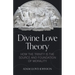 Divine Love Theory: How the Trinity Is the Source and Foundation of Morality
