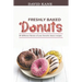 Freshly baked donuts: 30 different flavors of your favorite donut recipes