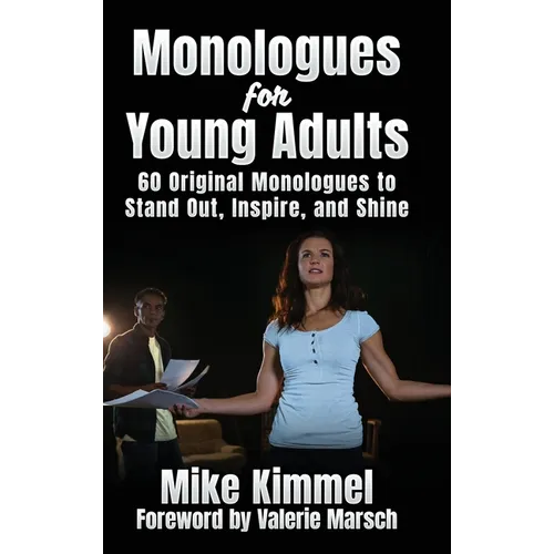 Monologues for Young Adults: 60 Original Monologues to Stand Out, Inspire, and Shine