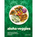 Aloha Veggies: Veg-Forward Recipes Celebrating the Flavors of Hawai'i