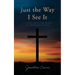 Just the Way I See It: A look into the book of The Revelation