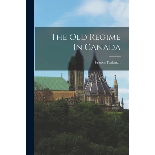 The Old Regime In Canada