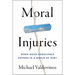 Moral Injuries: When Good Conscience Suffers in a World of Hurt