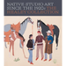 Native Studio Art Since the 1920s: The Healey Collection