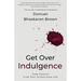 Get Over Indulgence: Take Control Find Your Stress-Free Life