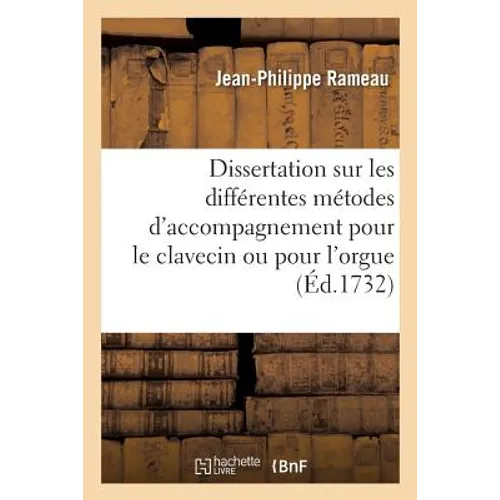Dissertation Sur Les Différentes Métodes d'Accompagnement Pour Le Clavecin Ou Pour l'Orgue: Plan d'Une Nouvelle Métode, Établie Sur Une Méchanique Des