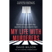 My Life with Murderers: Behind Bars with the World's Most Violent Men