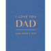 I Love You Dad: And Here's Why