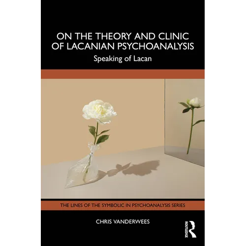 On the Theory and Clinic of Lacanian Psychoanalysis: Speaking of Lacan
