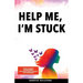 Help Me, I'm Stuck: 6 Proven Techniques for Transforming Your Thinking from Self-Sabotage to Self-Improvement