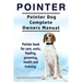 Pointer. Pointer Dog Complete Owners Manual. Pointer book for care, costs, feeding, grooming, health and training.