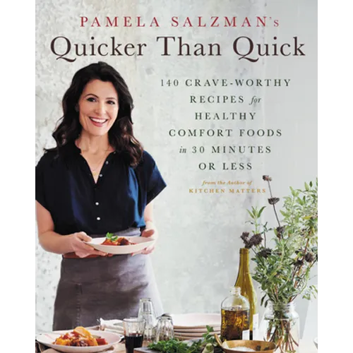 Pamela Salzman's Quicker Than Quick: 140 Crave-Worthy Recipes for Healthy Comfort Foods in 30 Minutes or Less