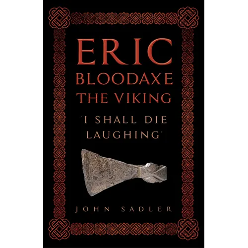 Eric Bloodaxe the Viking: 'I Shall Die Laughing'