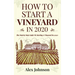 How To Start A Vineyard In 2020: The Step by Step Guide To Starting A Vineyard In 2020