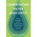 Confronting Water Insecurity: Global Institutions and the Transformation of Water Science, Policy, and Practice