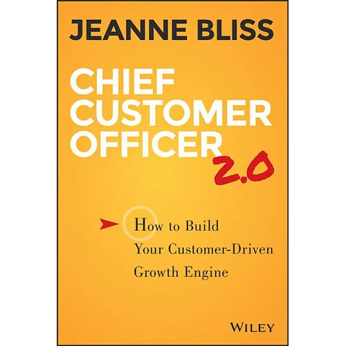 Chief Customer Officer 2.0: How to Build Your Customer-Driven Growth Engine