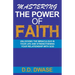 Mastering The Power Of Faith: Unlocking The Miraculous In Your Life And Strengthening Your Relationship With God