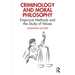 Criminology and Moral Philosophy: Empirical Methods and the Study of Values